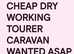 WANTED TO BUY ASAP CHEAP DRY TOURER CARAVAN FOR LAST MINUTE BREAK